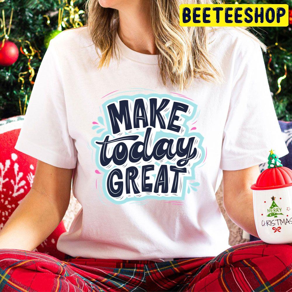 Make Today Great Trending Unisex Hoodie Make Today Great Trending Unisex Hoodie