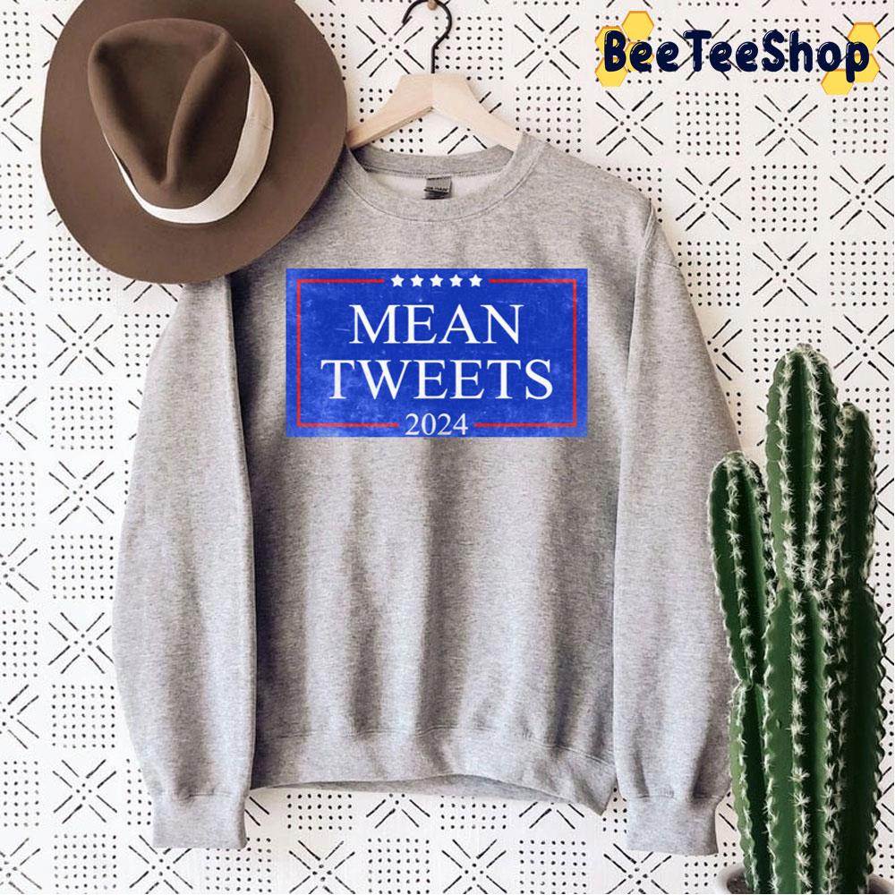 Mean Tweets 2024 Trending Unisex Sweatshirt Mean Tweets 2024 Trending Unisex Sweatshirt