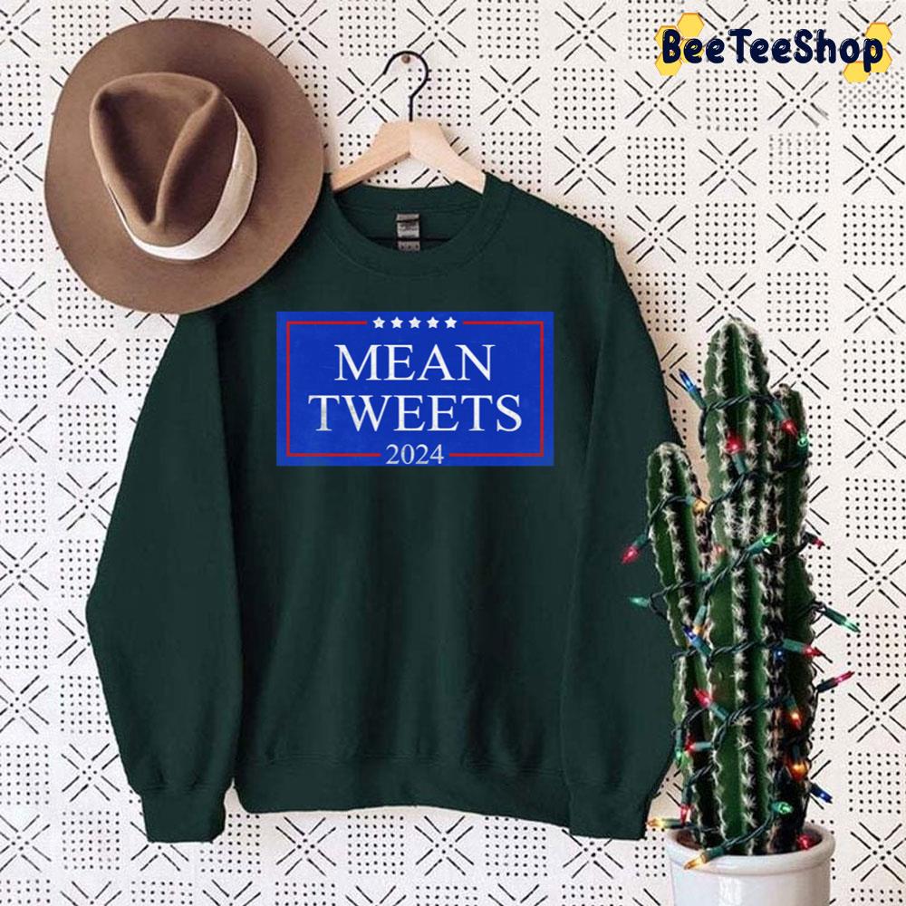Mean Tweets 2024 Trending Unisex Sweatshirt Mean Tweets 2024 Trending Unisex Sweatshirt