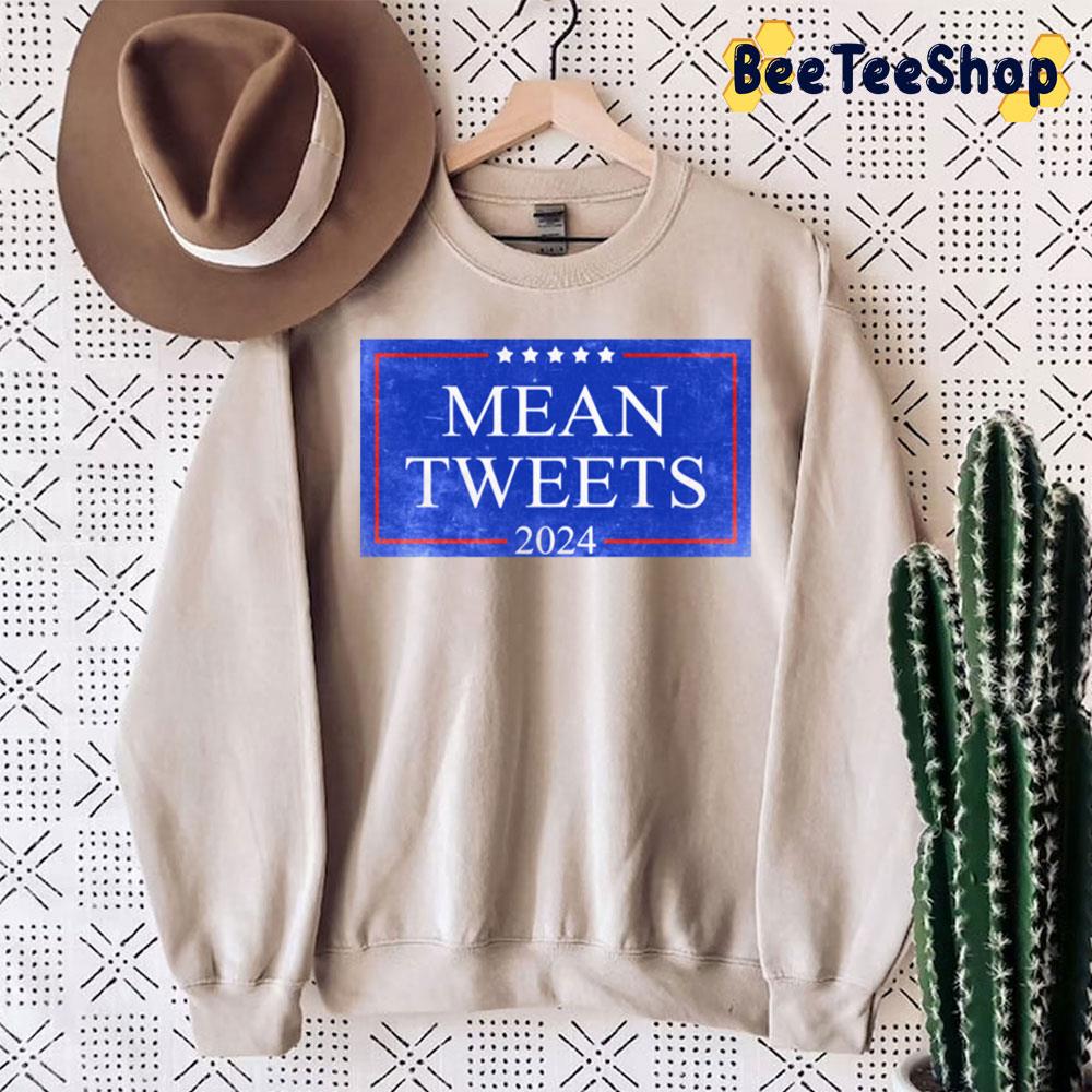 Mean Tweets 2024 Trending Unisex Sweatshirt Mean Tweets 2024 Trending Unisex Sweatshirt