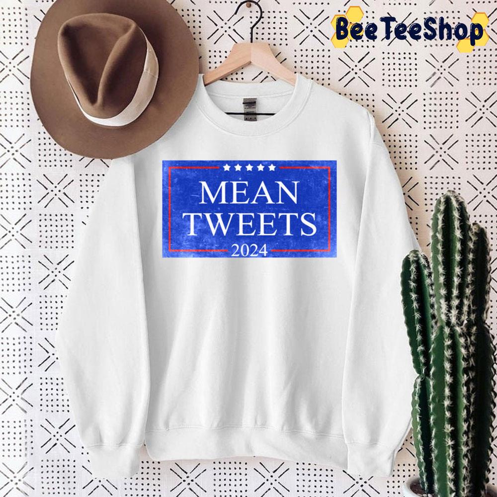 Mean Tweets 2024 Trending Unisex Sweatshirt Mean Tweets 2024 Trending Unisex Sweatshirt