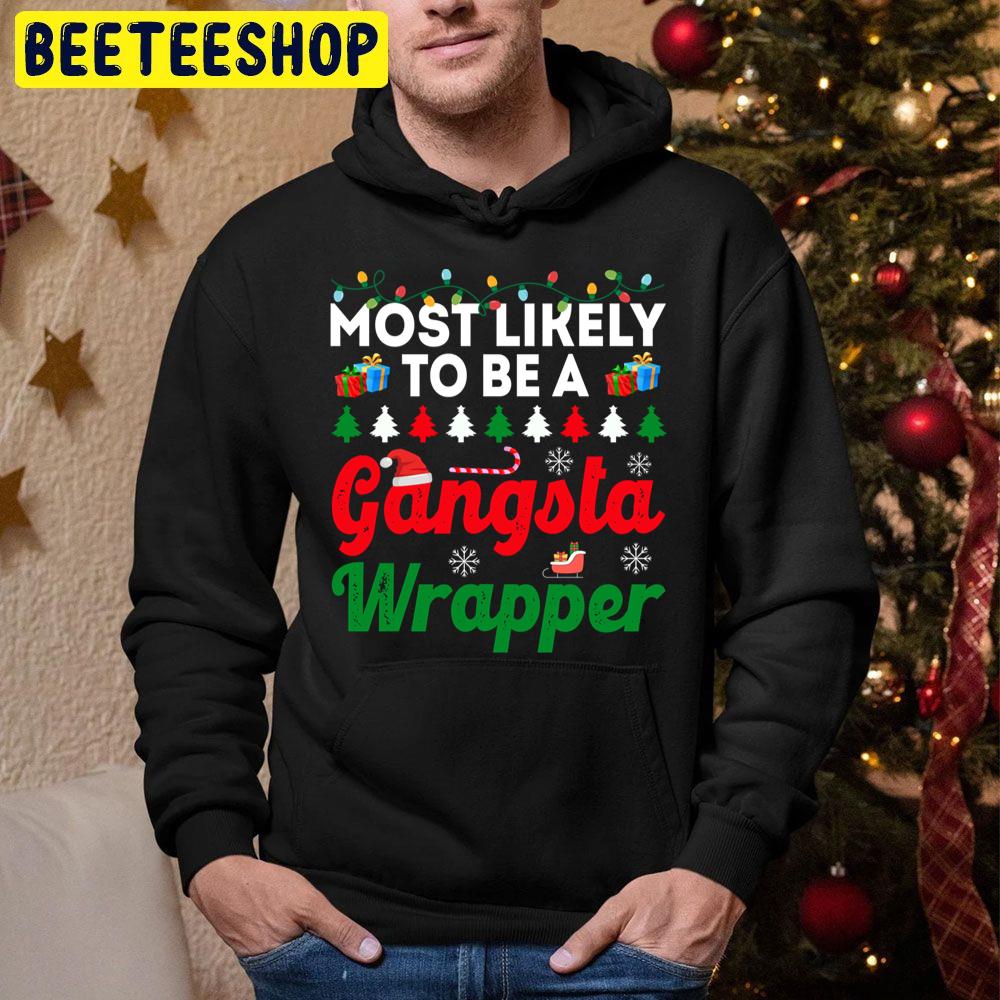 Most Likely To Be A Gangsta Wrapper Funny Chirstmas Family Trending Unisex Hoodie Most Likely To Be A Gangsta Wrapper Funny Chirstmas Family Trending Unisex Hoodie