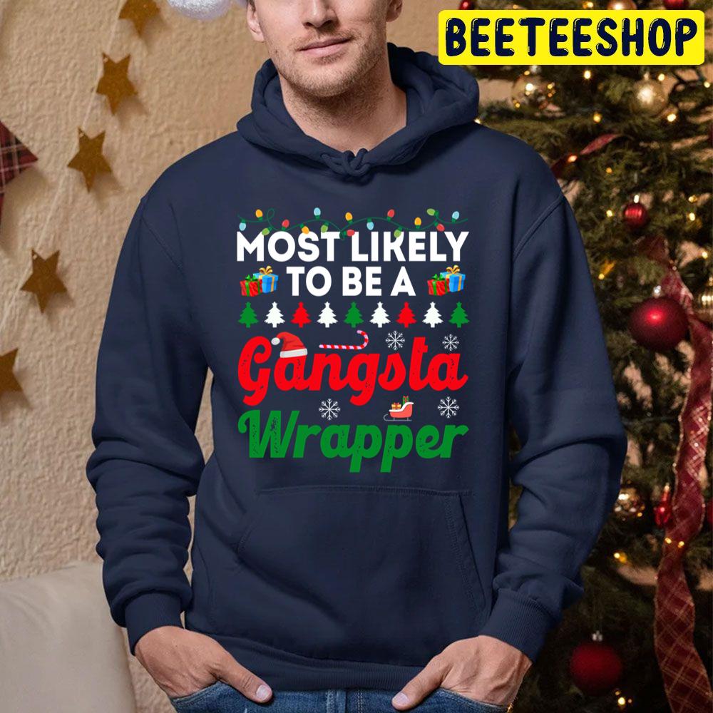 Most Likely To Be A Gangsta Wrapper Funny Chirstmas Family Trending Unisex Hoodie Most Likely To Be A Gangsta Wrapper Funny Chirstmas Family Trending Unisex Hoodie