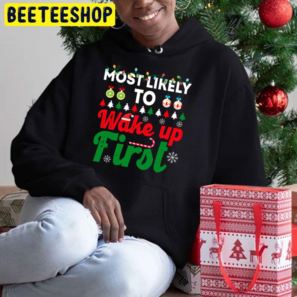 Most Likely To Be Wake Up First Funny Chirstmas Family Trending Unisex Hoodie Most Likely To Be Wake Up First Funny Chirstmas Family Trending Unisex Hoodie