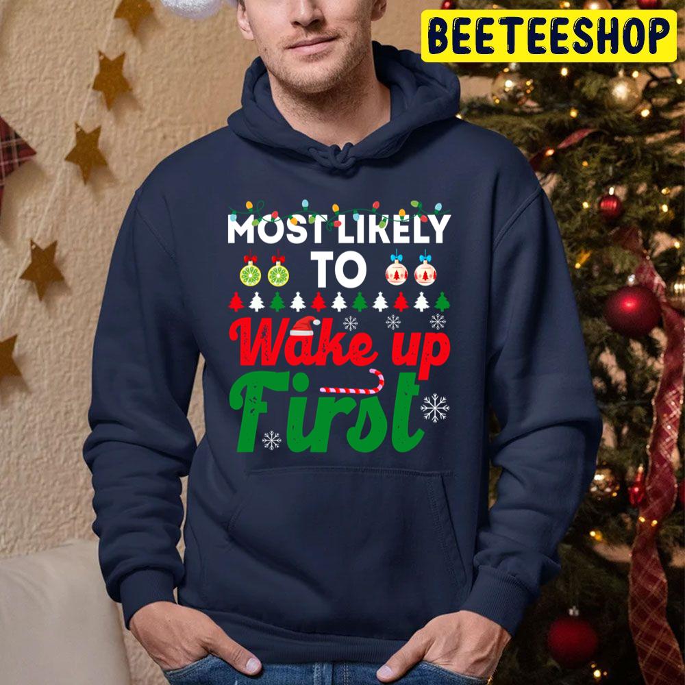 Most Likely To Be Wake Up First Funny Chirstmas Family Trending Unisex Hoodie Most Likely To Be Wake Up First Funny Chirstmas Family Trending Unisex Hoodie