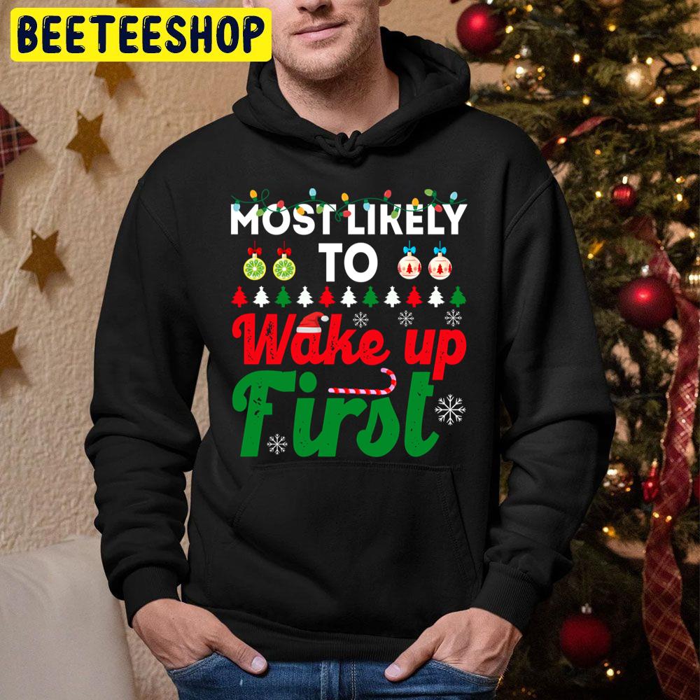 Most Likely To Be Wake Up First Funny Chirstmas Family Trending Unisex Hoodie Most Likely To Be Wake Up First Funny Chirstmas Family Trending Unisex Hoodie