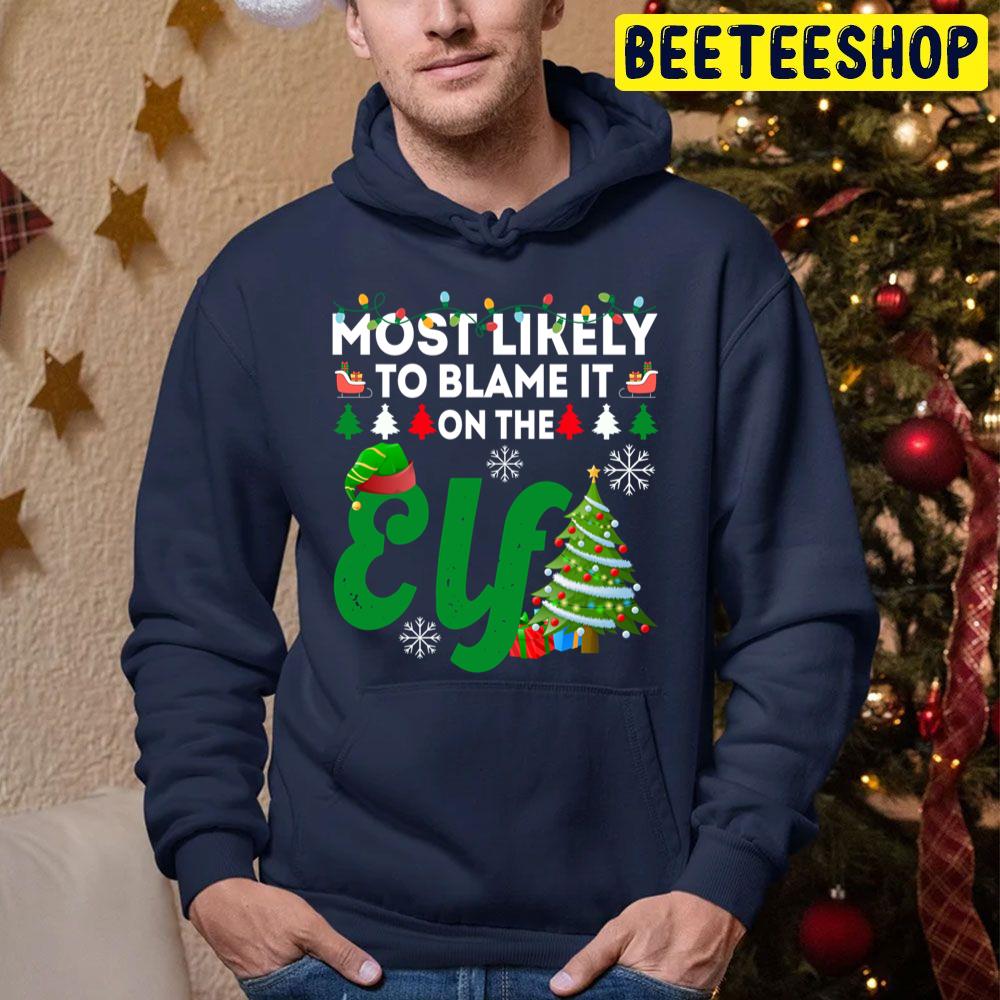 Most Likely To Blame It On The Elf Funny Chirstmas Family Trending Unisex Hoodie Most Likely To Blame It On The Elf Funny Chirstmas Family Trending Unisex Hoodie