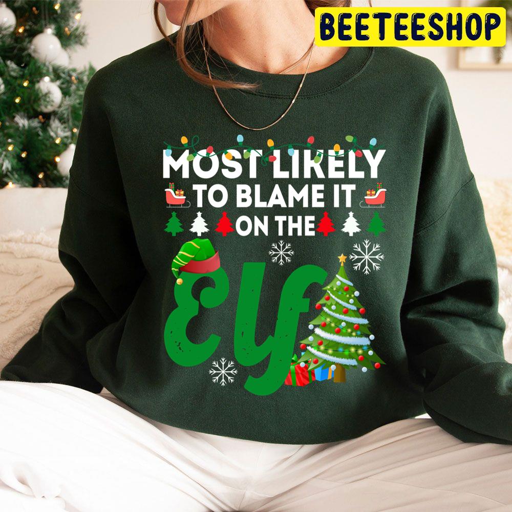 Most Likely To Blame It On The Elf Funny Chirstmas Family Trending Unisex Hoodie Most Likely To Blame It On The Elf Funny Chirstmas Family Trending Unisex Hoodie