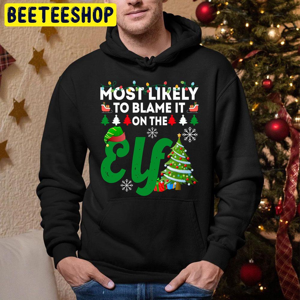 Most Likely To Blame It On The Elf Funny Chirstmas Family Trending Unisex Hoodie Most Likely To Blame It On The Elf Funny Chirstmas Family Trending Unisex Hoodie