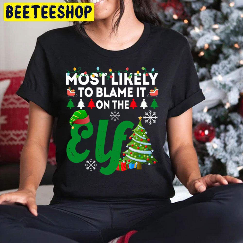 Most Likely To Blame It On The Elf Funny Chirstmas Family Trending Unisex Hoodie Most Likely To Blame It On The Elf Funny Chirstmas Family Trending Unisex Hoodie
