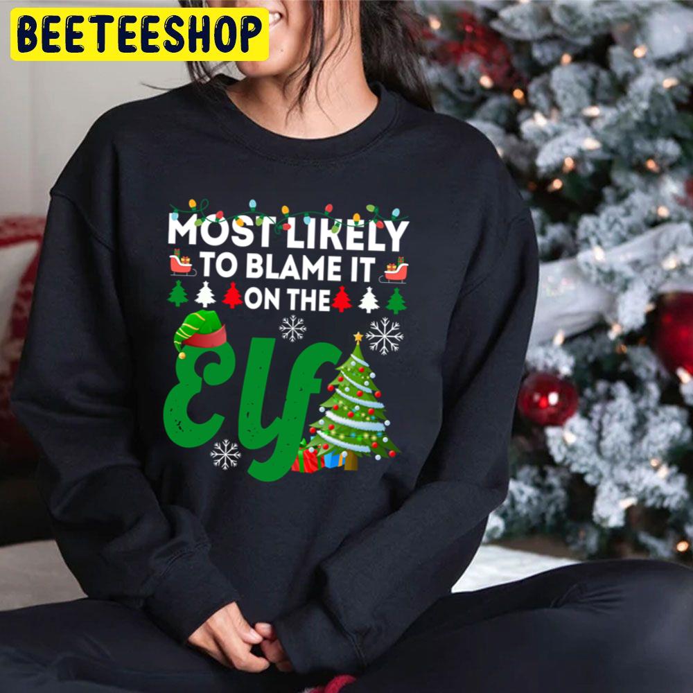 Most Likely To Blame It On The Elf Funny Chirstmas Family Trending Unisex Hoodie Most Likely To Blame It On The Elf Funny Chirstmas Family Trending Unisex Hoodie