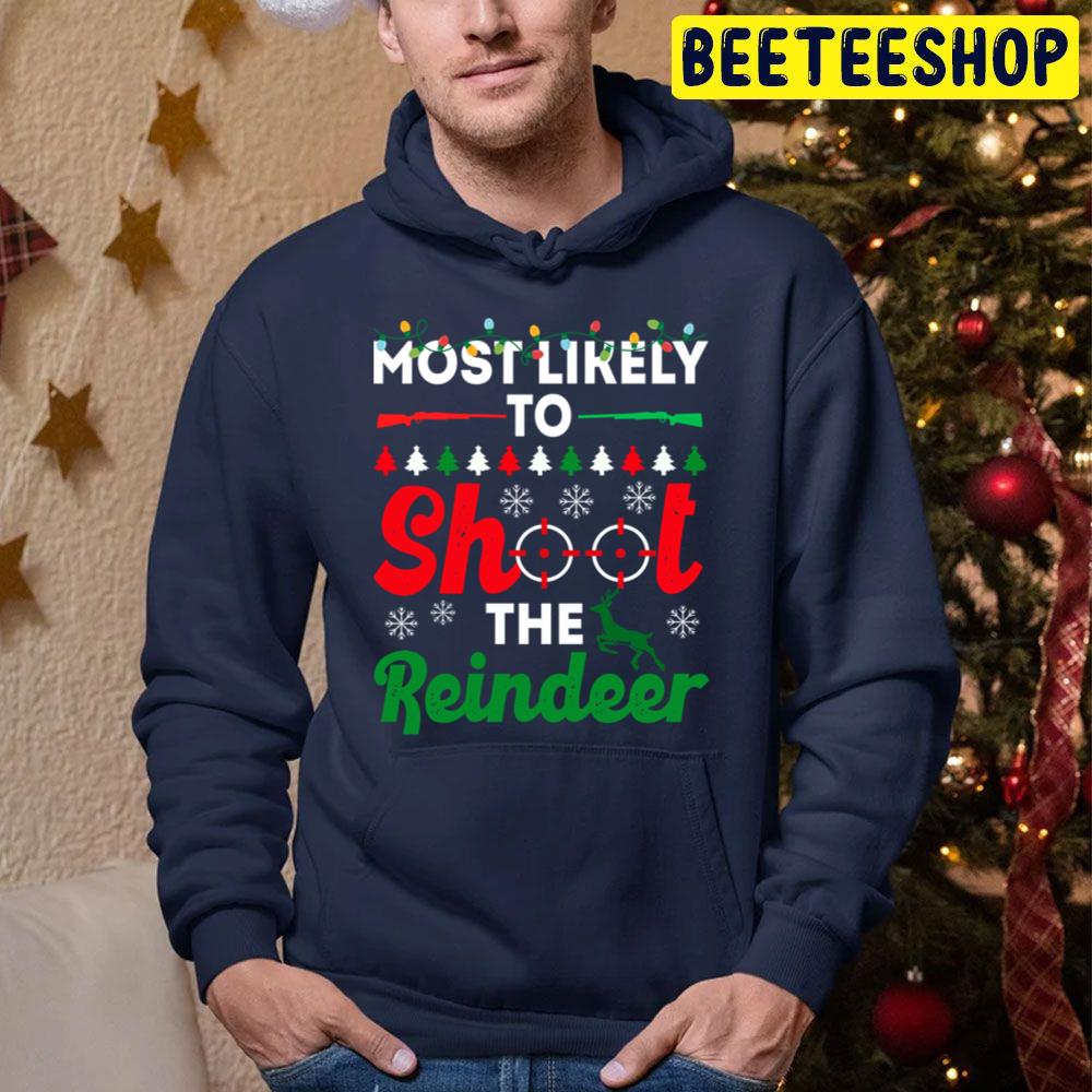 Most Likely To Christmas To Shoot The Reindeer Funny Chirstmas Family Trending Unisex Hoodie Most Likely To Christmas To Shoot The Reindeer Funny Chirstmas Family Trending Unisex Hoodie