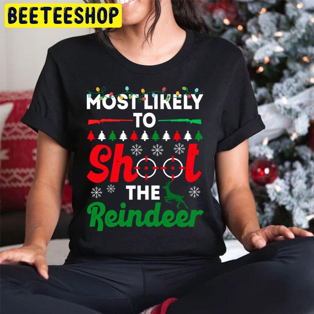 Most Likely To Christmas To Shoot The Reindeer Funny Chirstmas Family Trending Unisex Hoodie Most Likely To Christmas To Shoot The Reindeer Funny Chirstmas Family Trending Unisex Hoodie