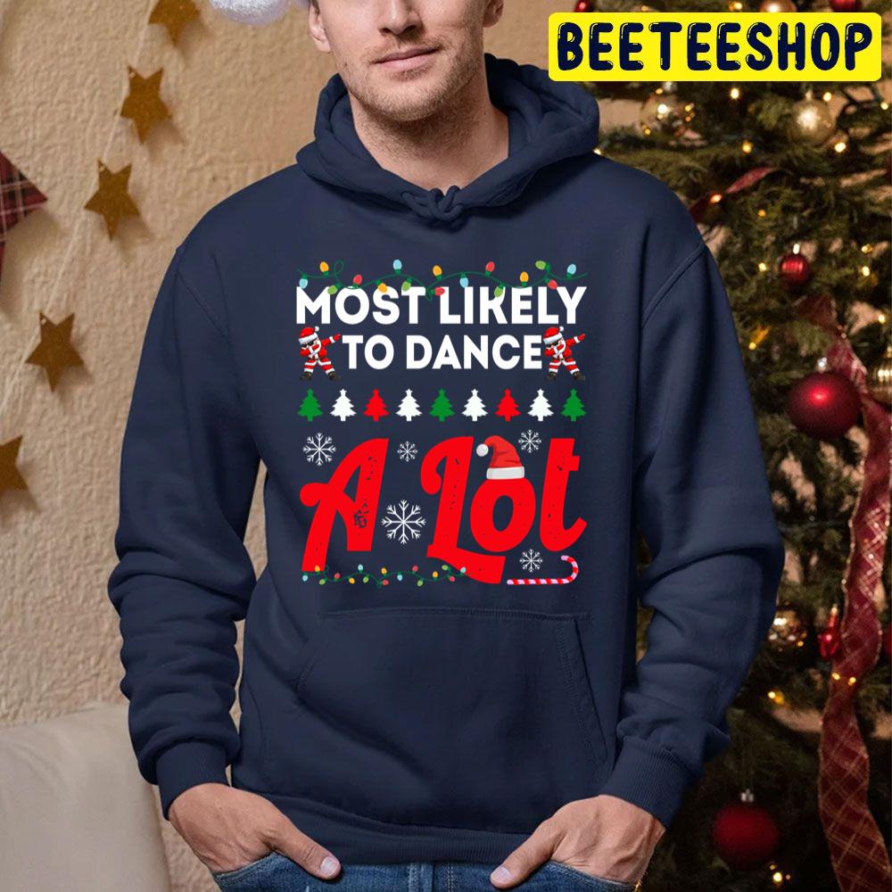 Most Likely To Dance A Lot Funny Chirstmas Family Trending Unisex Hoodie Most Likely To Dance A Lot Funny Chirstmas Family Trending Unisex Hoodie