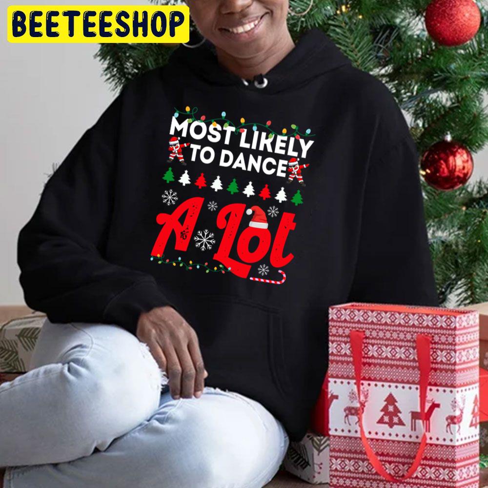 Most Likely To Dance A Lot Funny Chirstmas Family Trending Unisex Hoodie Most Likely To Dance A Lot Funny Chirstmas Family Trending Unisex Hoodie