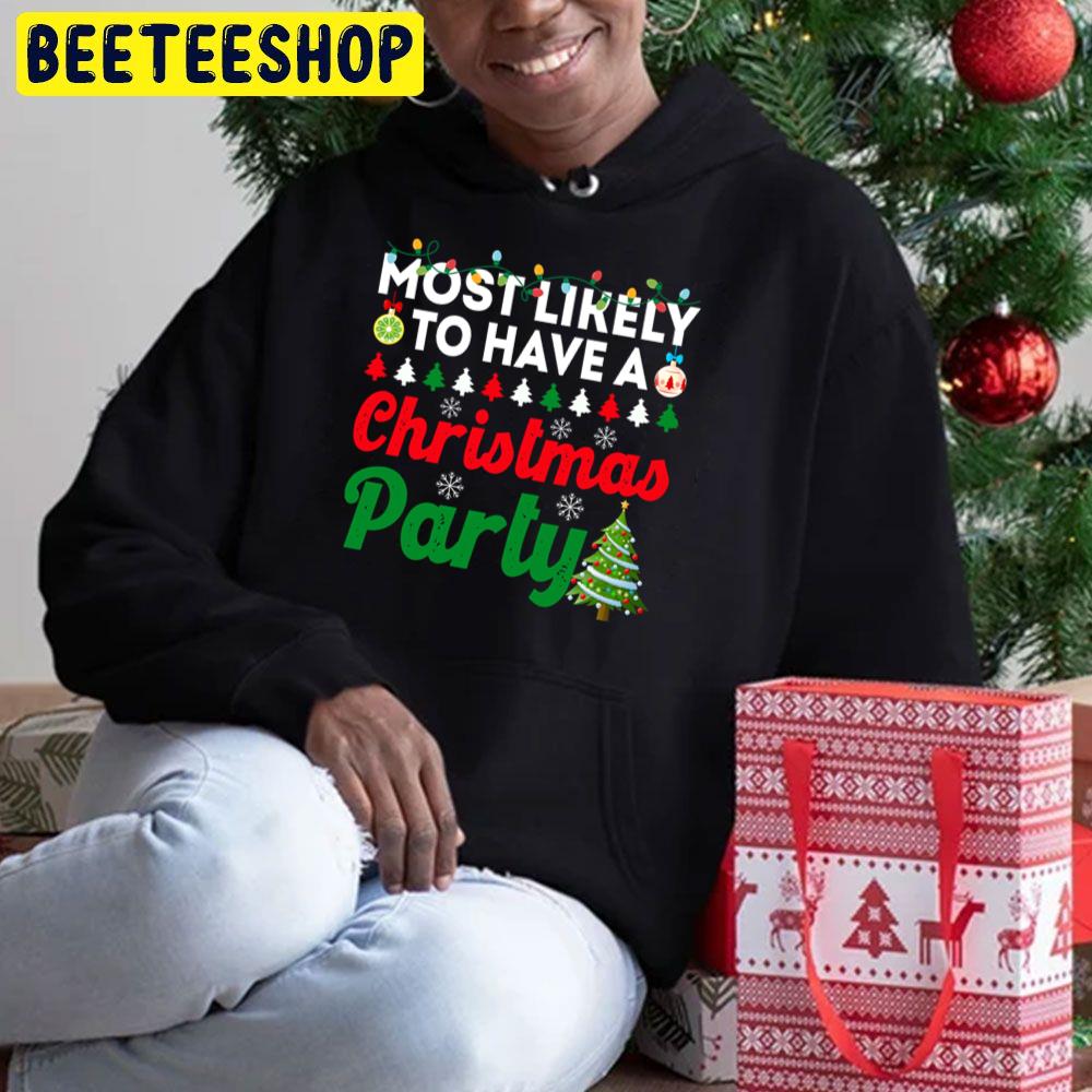 Most Likely To Have A Christmas Party Funny Chirstmas Family Trending Unisex Hoodie Most Likely To Have A Christmas Party Funny Chirstmas Family Trending Unisex Hoodie