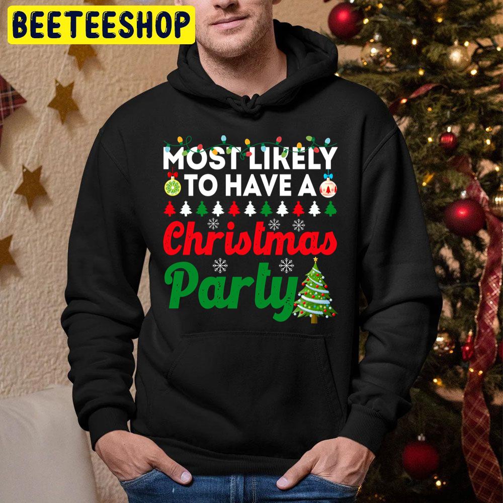Most Likely To Have A Christmas Party Funny Chirstmas Family Trending Unisex Hoodie Most Likely To Have A Christmas Party Funny Chirstmas Family Trending Unisex Hoodie