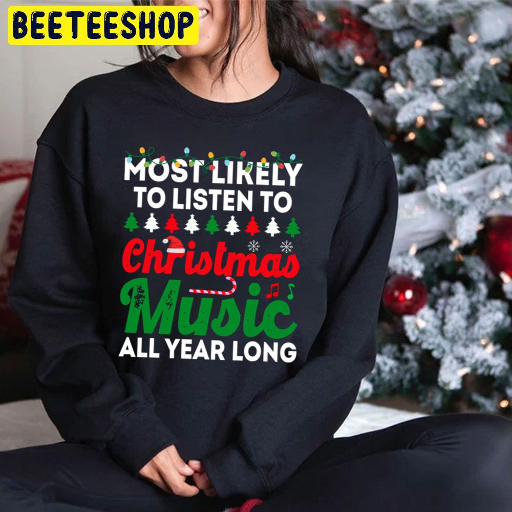 Most Likely To Listen To Christmas Music All Year Long Funny Chirstmas Family T Shi Trending Unisex Hoodie Most Likely To Listen To Christmas Music All Year Long Funny Chirstmas Family T Shi Trending Unisex Hoodie