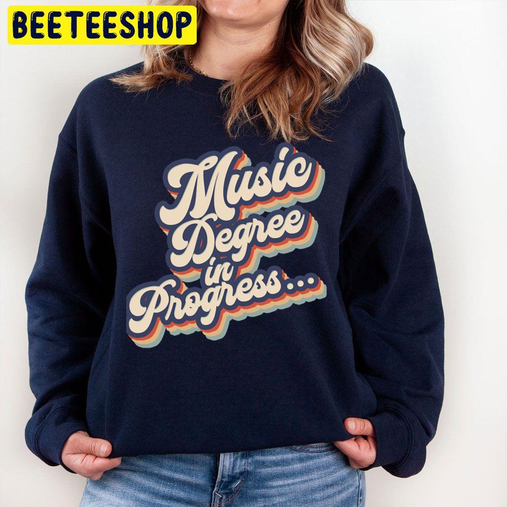 Music Degree In Progress Vintage Trending Unisex Sweatshirt Music Degree In Progress Vintage Trending Unisex Sweatshirt