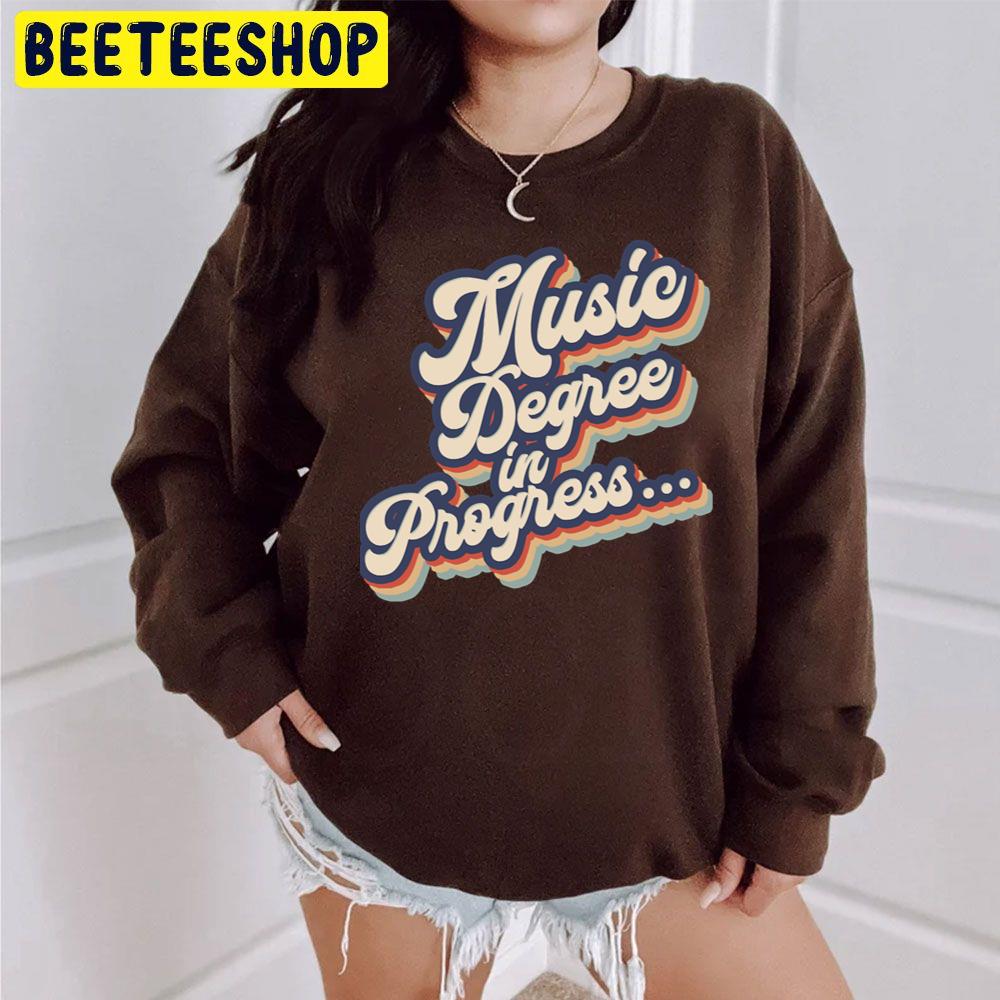 Music Degree In Progress Vintage Trending Unisex Sweatshirt Music Degree In Progress Vintage Trending Unisex Sweatshirt