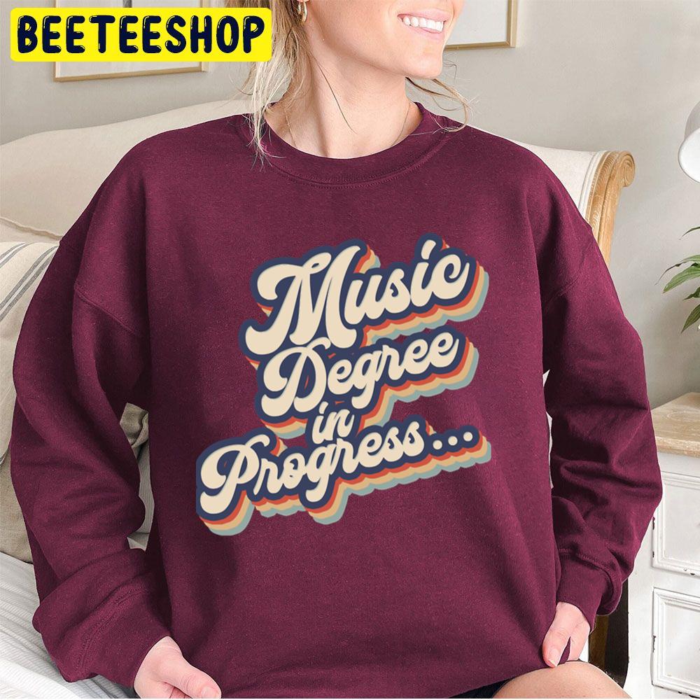 Music Degree In Progress Vintage Trending Unisex Sweatshirt Music Degree In Progress Vintage Trending Unisex Sweatshirt