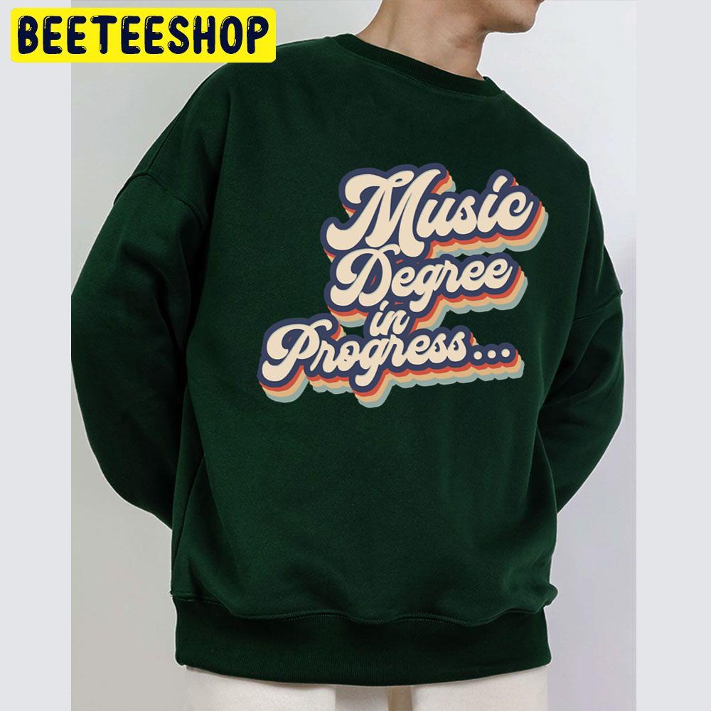 Music Degree In Progress Vintage Trending Unisex Sweatshirt Music Degree In Progress Vintage Trending Unisex Sweatshirt