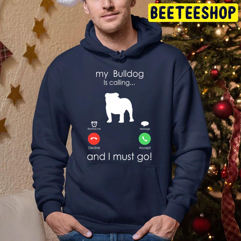 My Bulldog Is Calling And I Must Go Trending Unisex Hoodie My Bulldog Is Calling And I Must Go Trending Unisex Hoodie