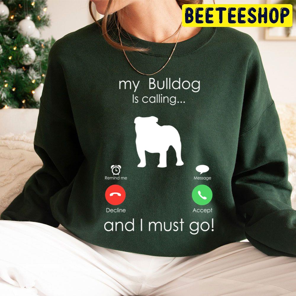 My Bulldog Is Calling And I Must Go Trending Unisex Hoodie My Bulldog Is Calling And I Must Go Trending Unisex Hoodie