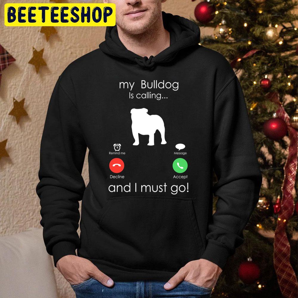 My Bulldog Is Calling And I Must Go Trending Unisex Hoodie My Bulldog Is Calling And I Must Go Trending Unisex Hoodie