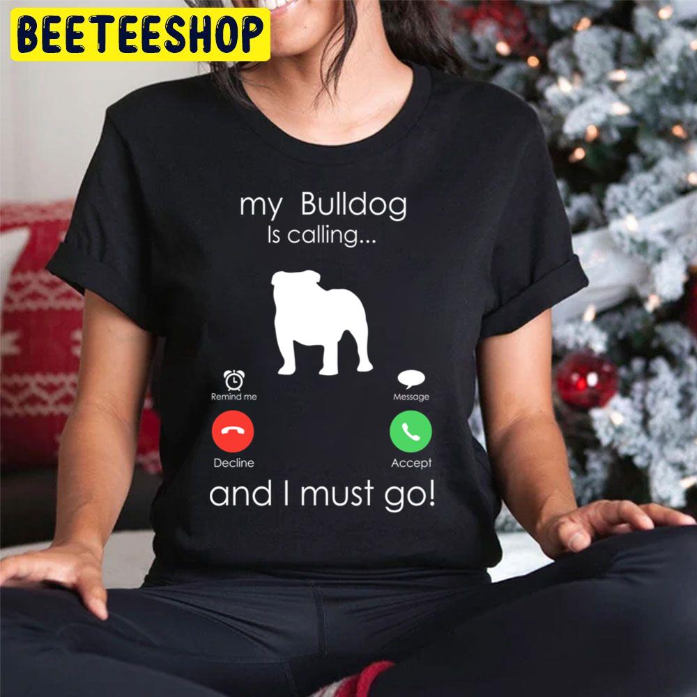 My Bulldog Is Calling And I Must Go Trending Unisex Hoodie My Bulldog Is Calling And I Must Go Trending Unisex Hoodie