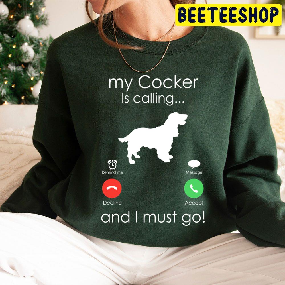 My Cocker Is Calling And I Must Go Trending Unisex Hoodie My Cocker Is Calling And I Must Go Trending Unisex Hoodie
