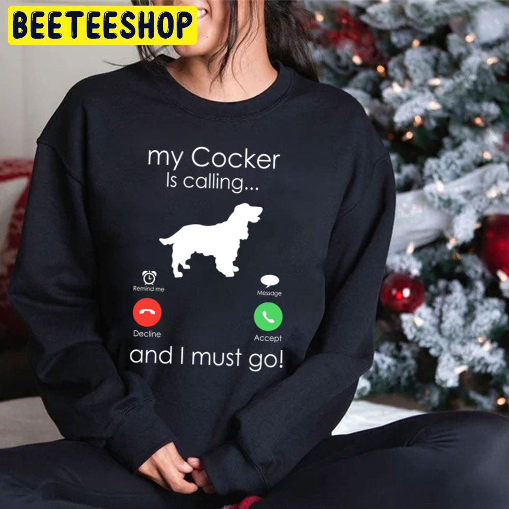 My Cocker Is Calling And I Must Go Trending Unisex Hoodie My Cocker Is Calling And I Must Go Trending Unisex Hoodie