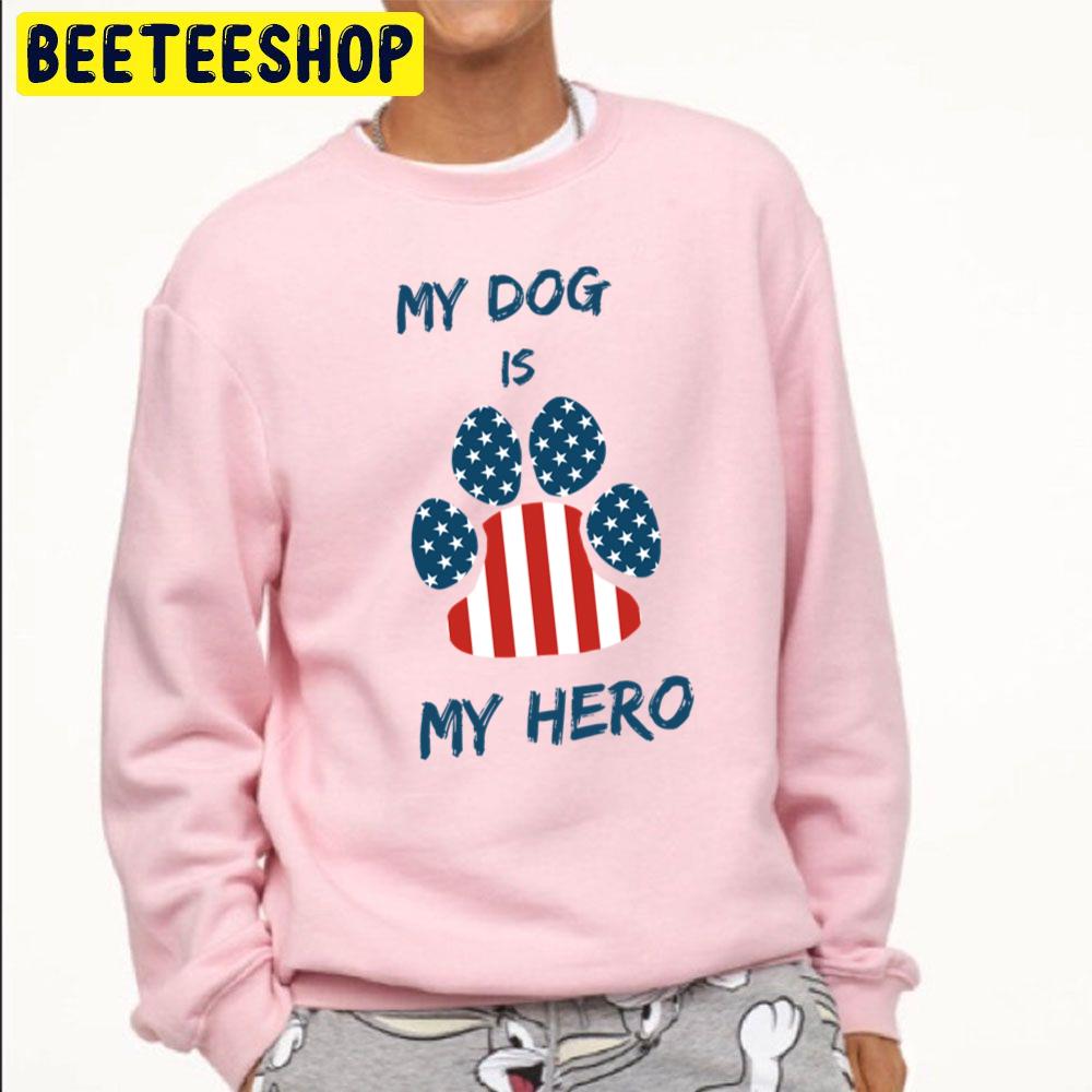 My Dog Is My Hero Trending Unisex Sweatshirt My Dog Is My Hero Trending Unisex Sweatshirt