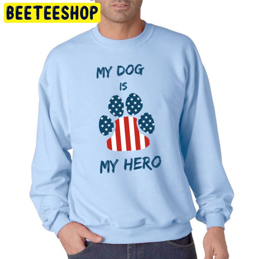 My Dog Is My Hero Trending Unisex Sweatshirt My Dog Is My Hero Trending Unisex Sweatshirt