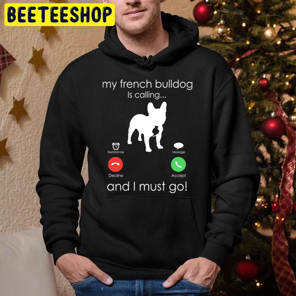 My French Bulldog Is Calling And I Must Go Trending Unisex Hoodie My French Bulldog Is Calling And I Must Go Trending Unisex Hoodie
