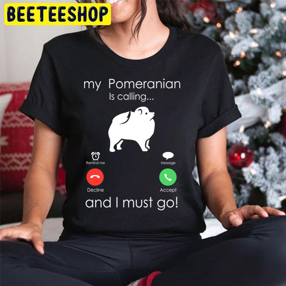 My Pomeranian Is Calling And I Must Go Trending Unisex Hoodie My Pomeranian Is Calling And I Must Go Trending Unisex Hoodie