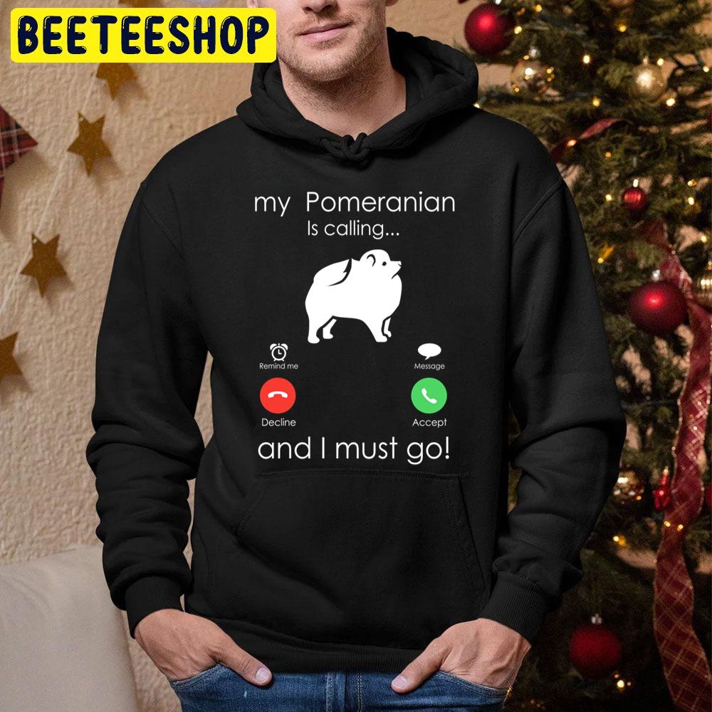 My Pomeranian Is Calling And I Must Go Trending Unisex Hoodie My Pomeranian Is Calling And I Must Go Trending Unisex Hoodie