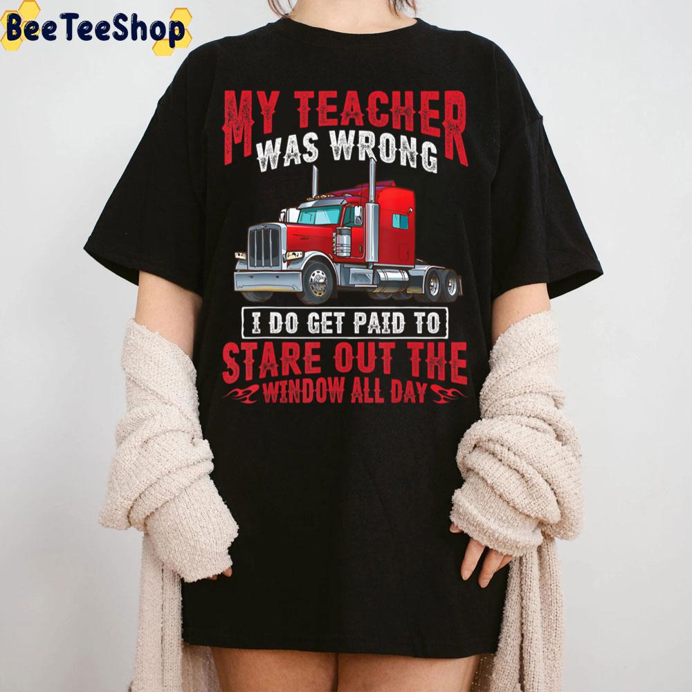 My Teacher Was Wrong I Do Get Paid To Satre Out The Window All Day Trucker Trending Unisex Sweatshirt My Teacher Was Wrong I Do Get Paid To Satre Out The Window All Day Trucker Trending Unisex Sweatshirt