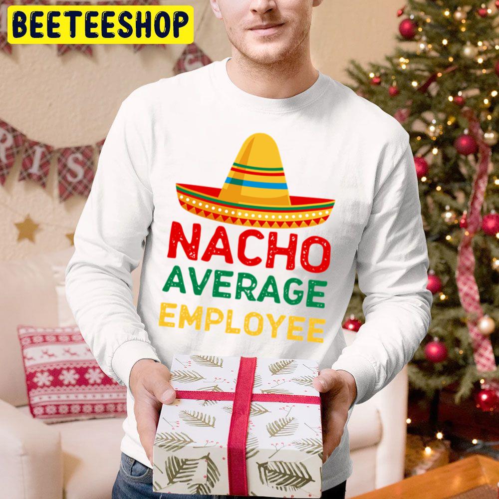 Nacho Average Employee Funny Employee Appreciation Trending Unisex Hoodie Nacho Average Employee Funny Employee Appreciation Trending Unisex Hoodie