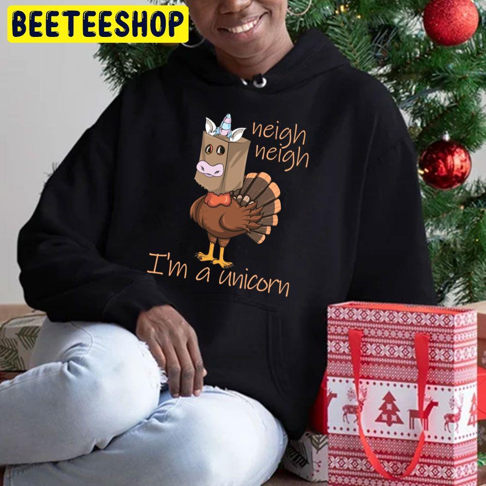 Neigh Neigh I'm A Unicorn Thanksgiving Turkey Disguise Gear Trending Unisex Hoodie Neigh Neigh I'm A Unicorn Thanksgiving Turkey Disguise Gear Trending Unisex Hoodie