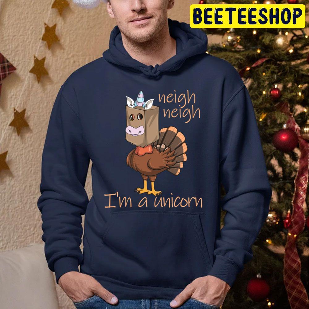 Neigh Neigh I'm A Unicorn Thanksgiving Turkey Disguise Gear Trending Unisex Hoodie Neigh Neigh I'm A Unicorn Thanksgiving Turkey Disguise Gear Trending Unisex Hoodie
