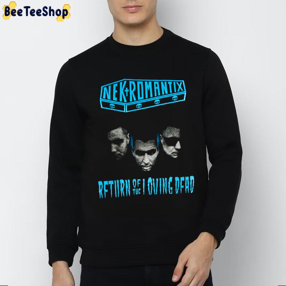 Nek Romantix Rfturn Of The Loving Dead Trending Unisex Sweatshirt Nek Romantix Rfturn Of The Loving Dead Trending Unisex Sweatshirt