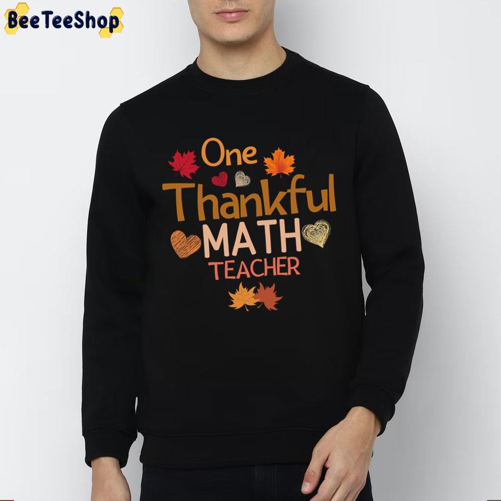 One Thankful Math Teacher Thanksgiving Trending Unisex Sweatshirt One Thankful Math Teacher Thanksgiving Trending Unisex Sweatshirt
