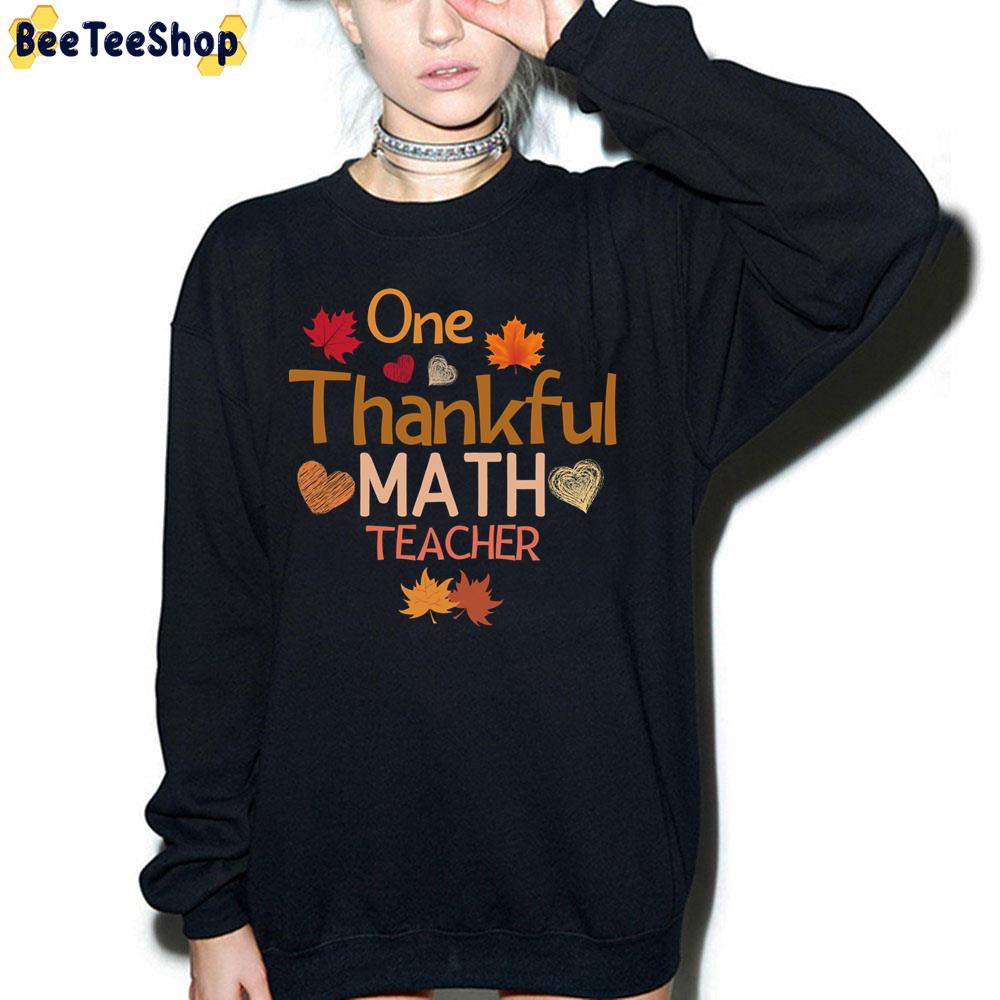 One Thankful Math Teacher Thanksgiving Trending Unisex Sweatshirt One Thankful Math Teacher Thanksgiving Trending Unisex Sweatshirt
