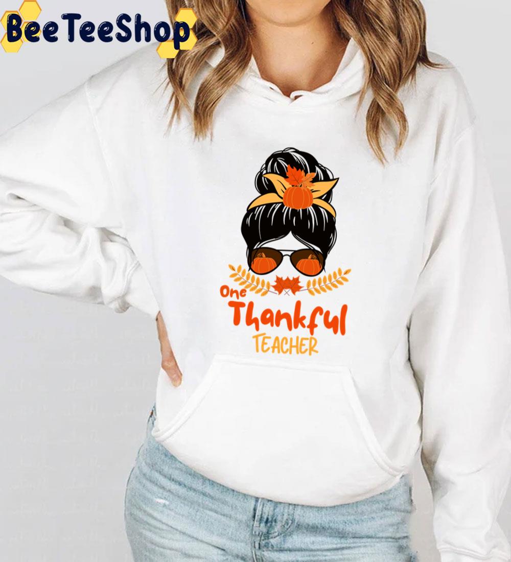 One Thankful Teacher Thanksgiving Messy Bun Fall Autumn Trending Unisex Sweatshirt One Thankful Teacher Thanksgiving Messy Bun Fall Autumn Trending Unisex Sweatshirt