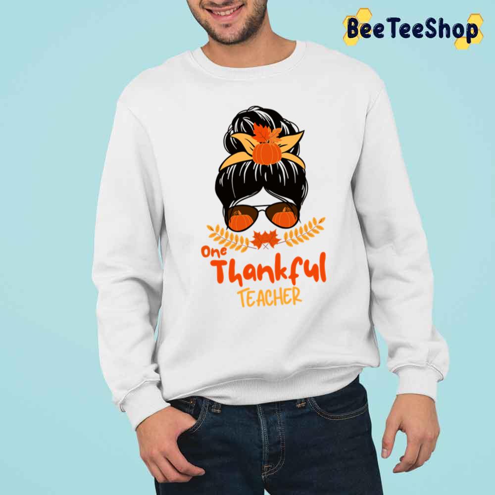 One Thankful Teacher Thanksgiving Messy Bun Fall Autumn Trending Unisex Sweatshirt One Thankful Teacher Thanksgiving Messy Bun Fall Autumn Trending Unisex Sweatshirt