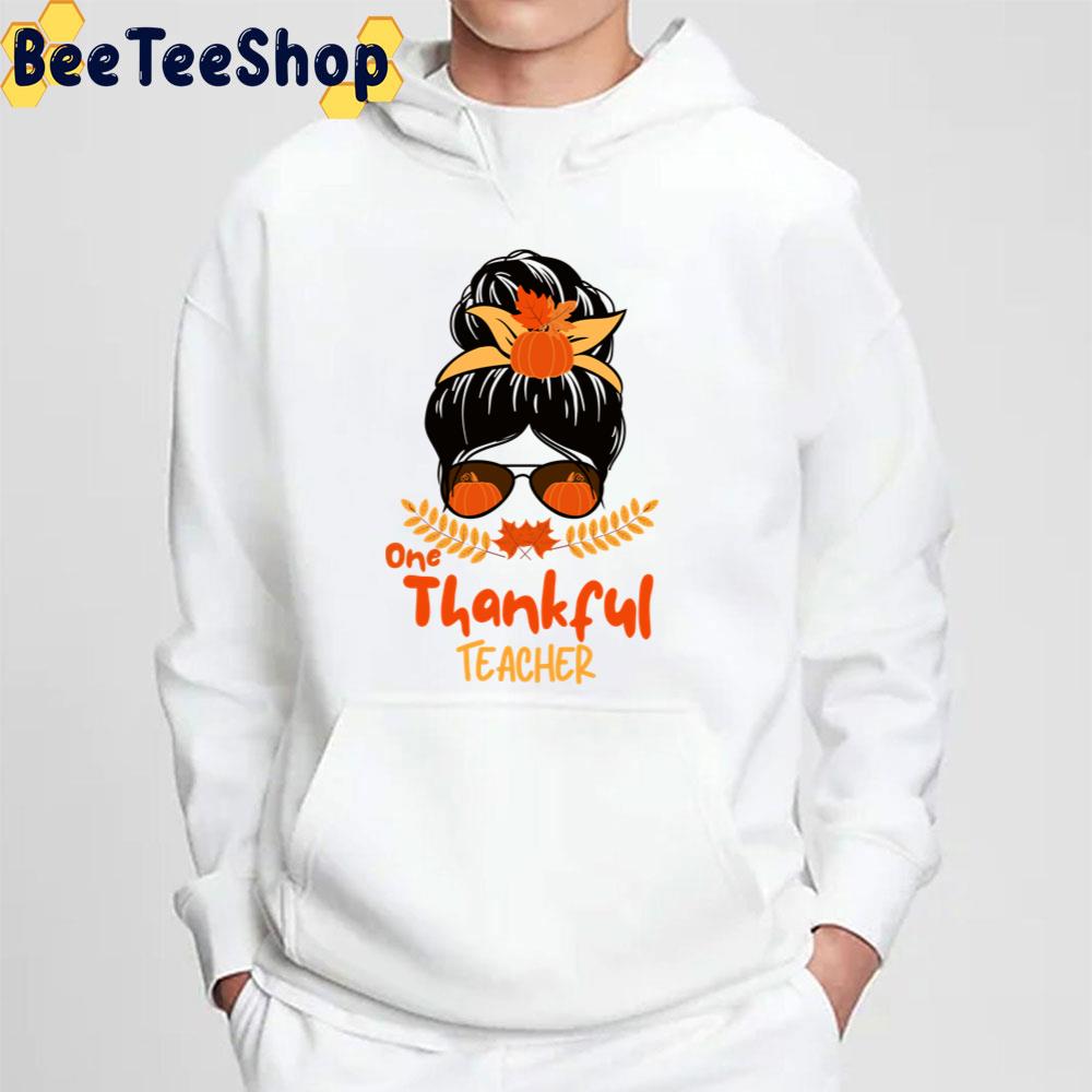 One Thankful Teacher Thanksgiving Messy Bun Fall Autumn Trending Unisex Sweatshirt One Thankful Teacher Thanksgiving Messy Bun Fall Autumn Trending Unisex Sweatshirt