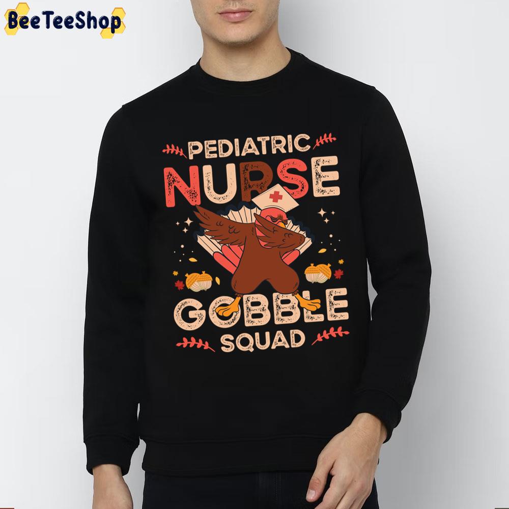Pediatric Nurse Gobble Squad Turkey Thanksgiving Trending Unisex Sweatshirt Pediatric Nurse Gobble Squad Turkey Thanksgiving Trending Unisex Sweatshirt
