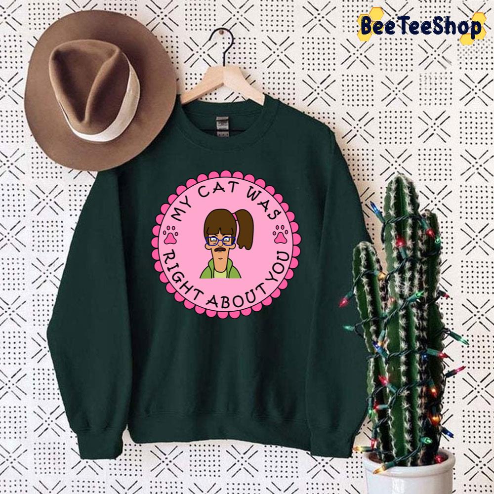Pink Art My Cat Was Right About You Bob’s Burgers Trending Unisex Sweatshirt Pink Art My Cat Was Right About You Bob’s Burgers Trending Unisex Sweatshirt