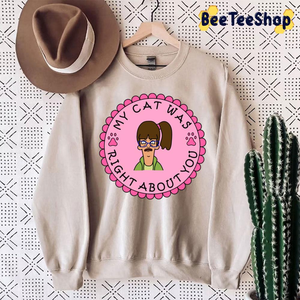 Pink Art My Cat Was Right About You Bob’s Burgers Trending Unisex Sweatshirt Pink Art My Cat Was Right About You Bob’s Burgers Trending Unisex Sweatshirt